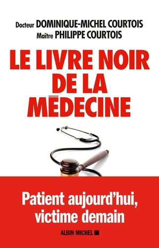 Le Livre Noir De La Médecine - Patient Aujourd'hui, Victime Demain