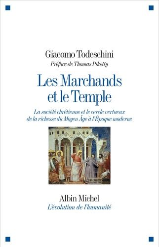Les Marchands Et Le Temple - La Société Chrétienne Et Le Cercle Vertueux De La Richesse Du Moyen Age À LEpoque Moderne