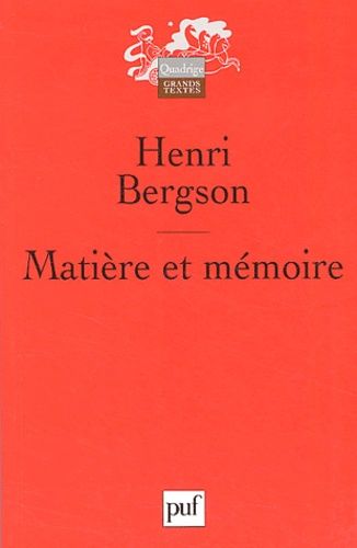 Matière Et Mémoire - Essai Sur La Relation Du Corps À L'esprit