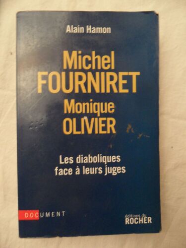 Michel Fourniret / Monique Olivier - Les Diaboliques Face À Leurs Juges - Alain Hamon - Éditions Du Rocher - 2008 - 368 Pages