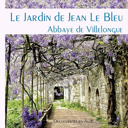 Le Jardin De Jean Le Bleu, Abbaye De Villelongue (Aude)