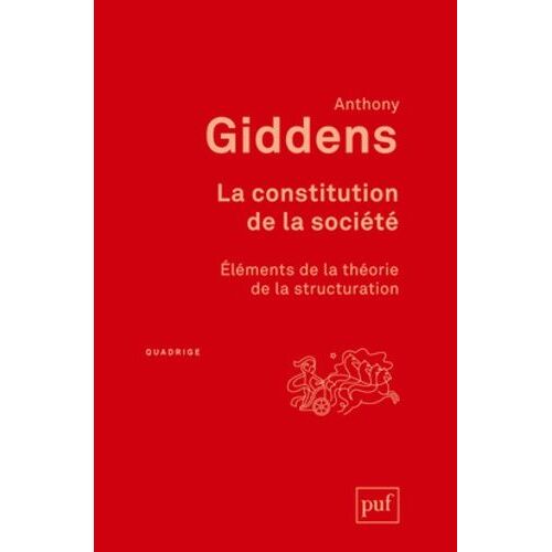 La Constitution De La Société - Eléments De La Théorie De La Structuration