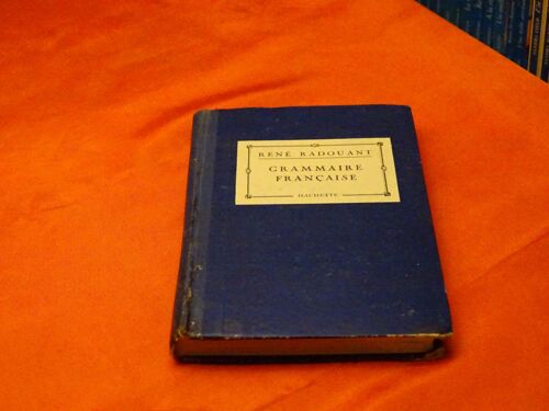 Grammaire Francaise . . Rene Radouant . . Hachette . 1946 .