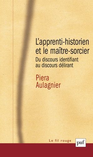 L'apprenti-Historien Et Le Maître-Sorcier - Du Discours Identifiant Au Discours Délirant