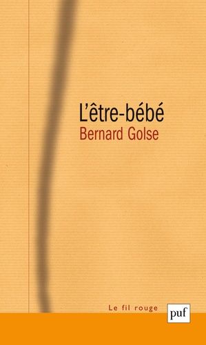 L'être-Bébé - La Question Du Bébé À La Théorie De L'attachement, À La Psychanalyse, Et À La Phénoménologie