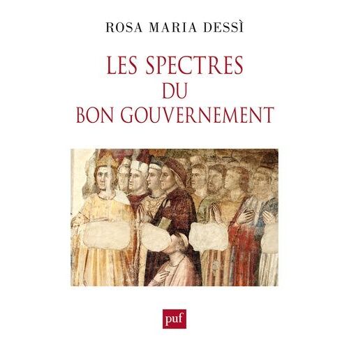 Les Spectres Du Bon Gouvernement D'ambrogio Lorenzetti - Artistes, Cités Communales Et Seigneurs Angevins Au Trecento