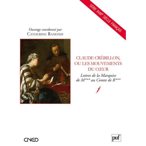 Claude Crébillon, Ou Les Mouvements Du Coeur - Lettres De La Marquise De M*** Au Comte De R***