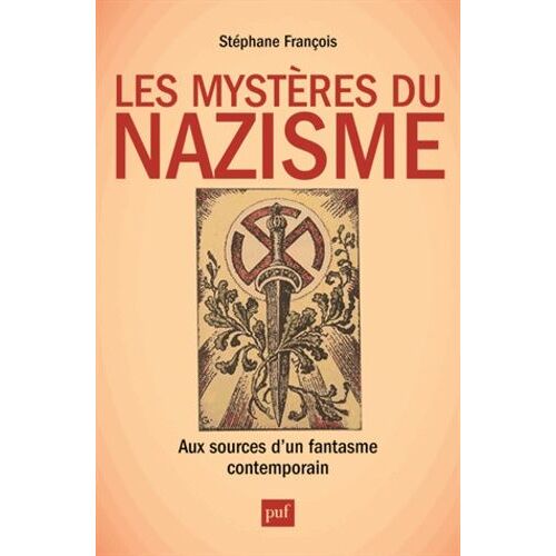 Les Mystères Du Nazisme - Aux Sources D'un Fantasme Contemporain