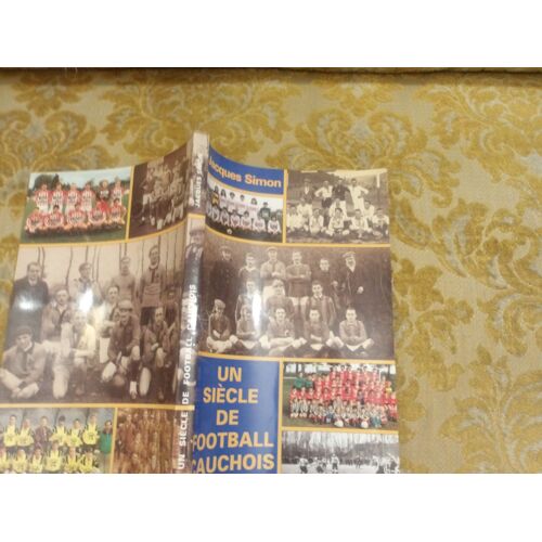 Jacques Simon : Un Siecle De Football Cauchois , 1997
