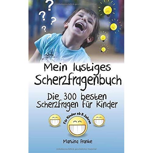 Scherzfragen Kinder Ab 8 Jahren: Die 300 Besten Scherzfragen! (Kinderwitze)