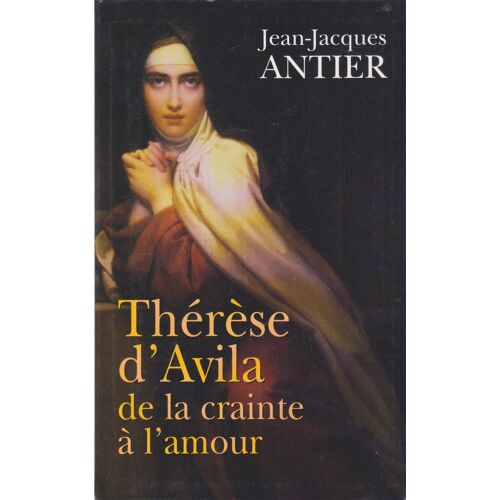 Thérèse D'avila, De La Crainte À L'amour.