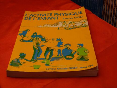 L' Activite Physique De L' Enfant . . . . Editeur Amicale Ensep . Revue Eps . 1978 .