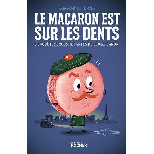 Le Macaron Est Sur Les Dents - Trois Enquêtes Croustillantes De Leo Mccaron