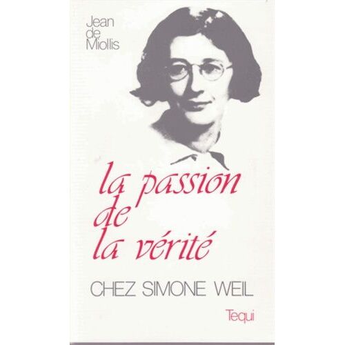 La Passion De La Vérité Chez Simone Weil (1909-1943)