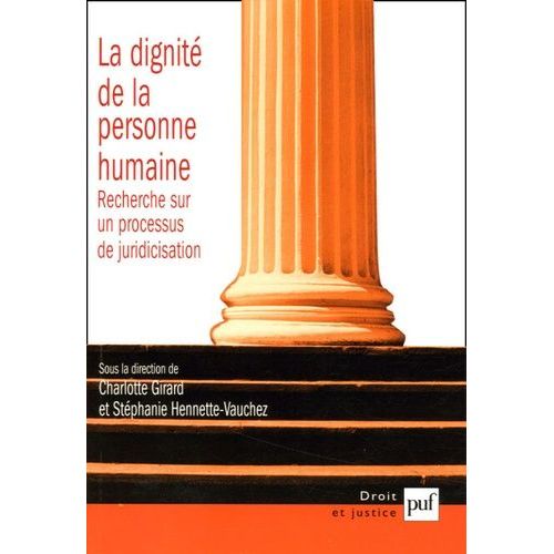 La Dignité De La Personne Humaine - Recherche Sur Un Processus De Juridicisation