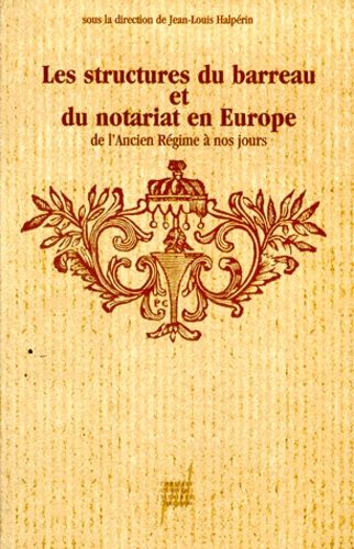 Les Structures Du Barreau Et Du Notariat En Europe De L'ancien Régime À Nos Jours - Études