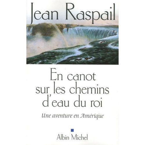 En Canot Sur Les Chemins D'eau Du Roi - Une Aventure En Amérique