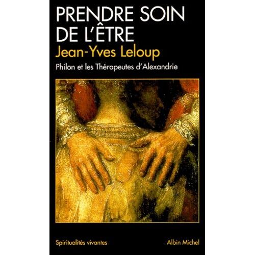 Prendre Soin De L'être - Philon Et Les Thérapeutes D'alexandrie