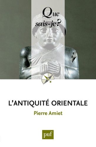 L'antiquité Orientale - Que Sais-Je 8e Édition
