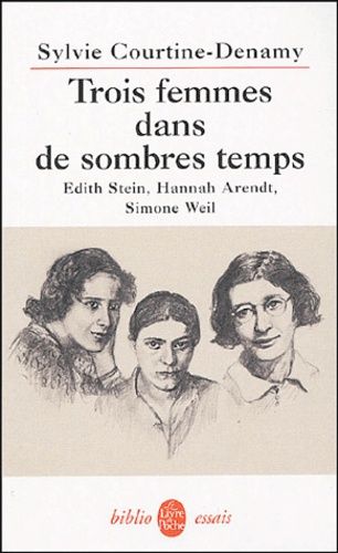 Trois Femmes Dans De Sombres Temps - Edith Stein, Hannah Arendt, Simone Weil Ou Amor Fati, Amor Mundi