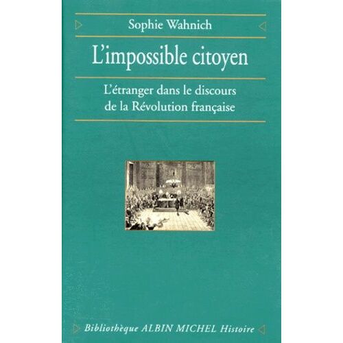 L'impossible Citoyen - L'etranger Dans Le Discours De La Revolution Francaise