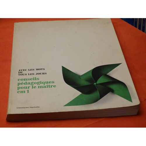 Avec Les Mots De Tous Les Jours . . . Conseils Pedagogiques Pour Les Maîtres En C.M.1. . . Classiques Hachette . 1971 .