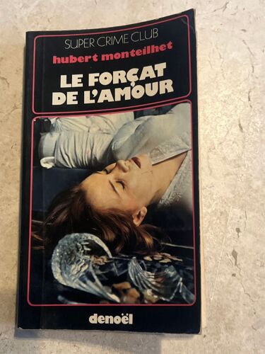 Le Forçat De L’Amour, Par Hubert Monteilhet 