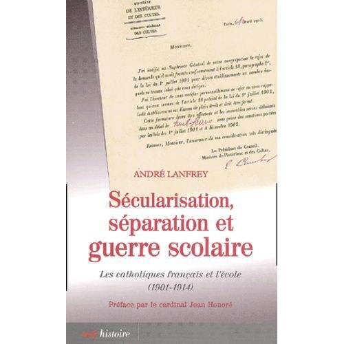 Sécularisation, Séparation Et Guerre Scolaire - Les Catholiques Français Et L'école (1901-1914)
