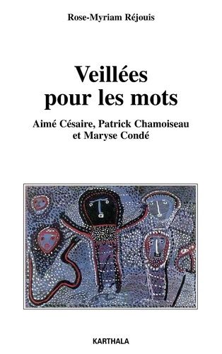 Veillées Pour Les Mots - Aimé Césaire, Patrick Chamoiseau Et Maryse Condé