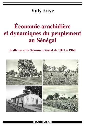 Economie Arachidière Et Dynamiques Du Peuplement Au Sénégal - Kaffrine Et Le Saloum Oriental De 1891 À 1960