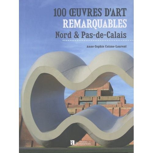 100 Oeuvres D'art Remarquables - Nord & Pas-De-Calais