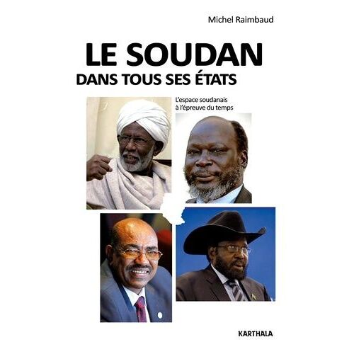 Le Soudan Dans Tous Ses États - L'espace Soudanais À L'épreuve Du Temps