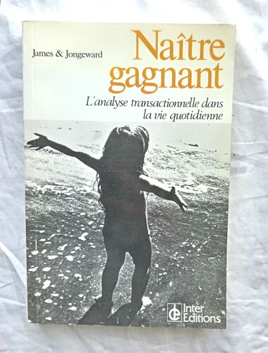 Muriel James / Dorothy Jongeward, Naître Gagnant, L'analyse Transactionnelle Dans La Vie Quotidienne, Inter Editions, 1991