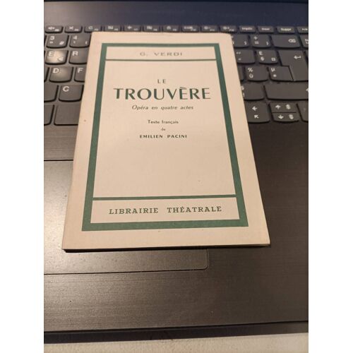 Le Trouvère Opéra En 4 Actes Edition Librairie Théâtrale Non Daté.