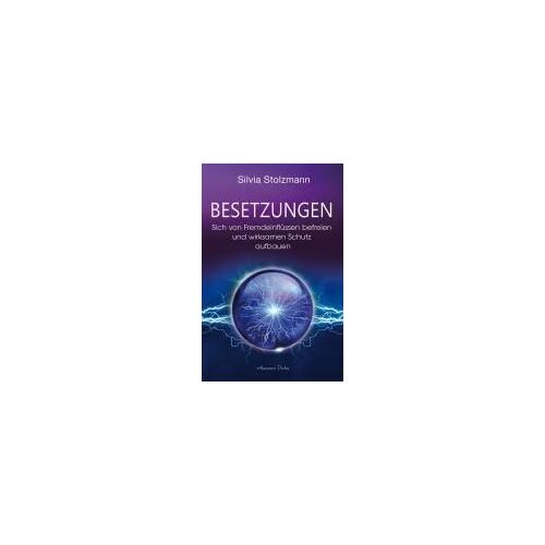 Besetzungen - Sich Von Fremdeinflüssen Befreien Und Wirksamen Schutz Aufbauen