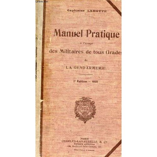 Manuel Pratique À L Usage Des Militaires De Tous Grades De La Gendarmerie - 7e Édition 1921.