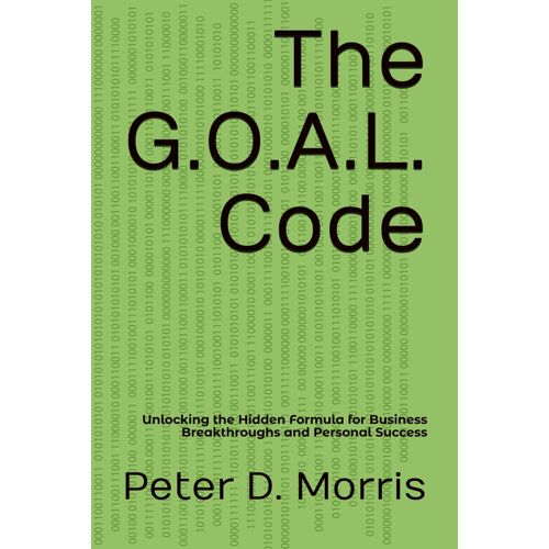 The G.O.A.L. Code: Unlocking The Hidden Formula For Business Breakthroughs And Personal Success