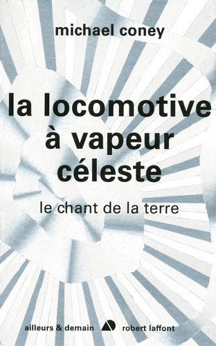 Le Chant De La Terre - Tome 1 - La Locomotive À Vapeur Céleste