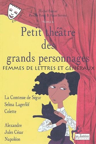 Petit Théâtre Des Grands Personnages - Tome 6, Femmes De Lettres Et Généraux