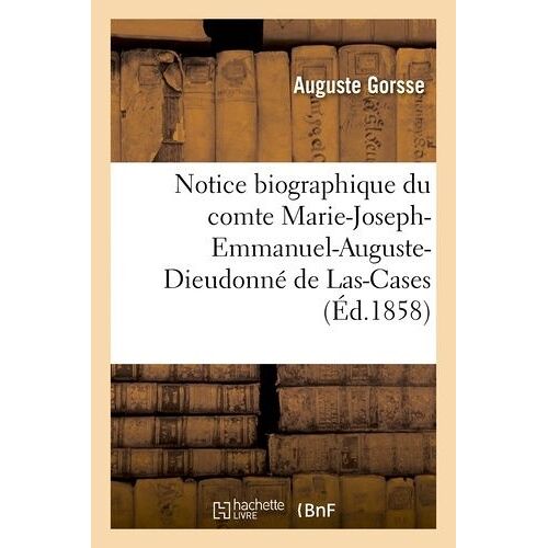 Notice Biographique Du Comte Marie-Joseph-Emmanuel-Auguste-Dieudonné De Las-Cases