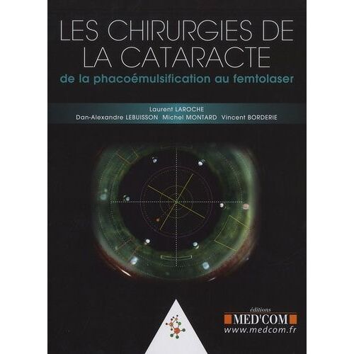 Les Chirurgies De La Cataracte - De La Phacoémulsification Au Femtolaser