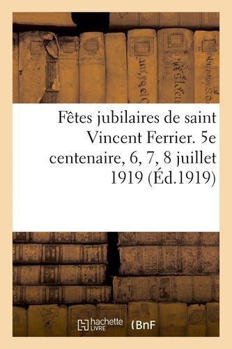 Fêtes Jubilaires De Saint Vincent Ferrier - 5e Centenaire, 6, 7, 8 Juillet 1919