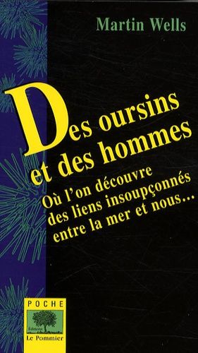 Des Oursins Et Des Hommes - Où L'on Découvre Des Liens Insoupçonnés Entre La Mer Et Nous