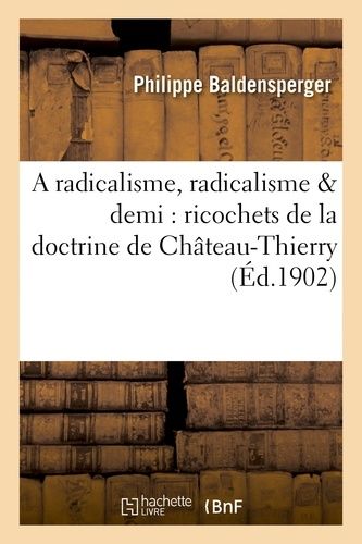 A Radicalisme, Radicalisme & Demi : Ricochets De La Doctrine De Château-Thierry Appliquée