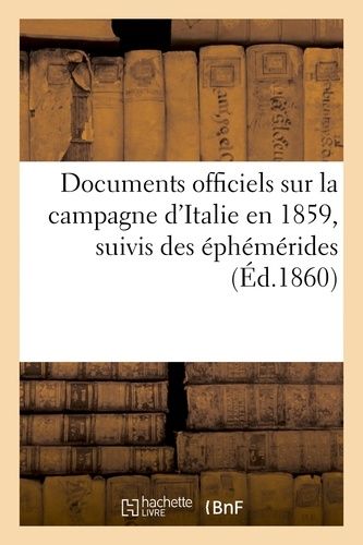 Documents Officiels Sur La Campagne D'italie En 1859, Suivis Des Éphémérides Et Accompagnés