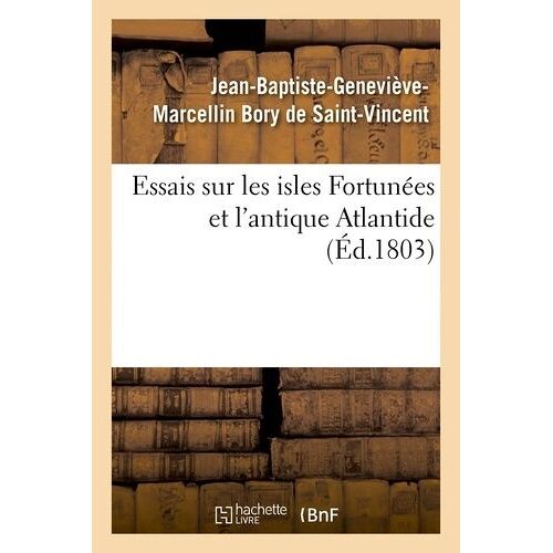 Essais Sur Les Isles Fortunées Et L'antique Atlantide
