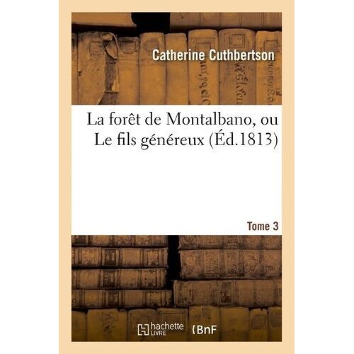 La Forêt De Montalbano, Ou Le Fils Généreux - Tome 3