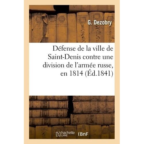 Défense De La Ville De Saint-Denis Contre Une Division De L'armée Russe, En 1814