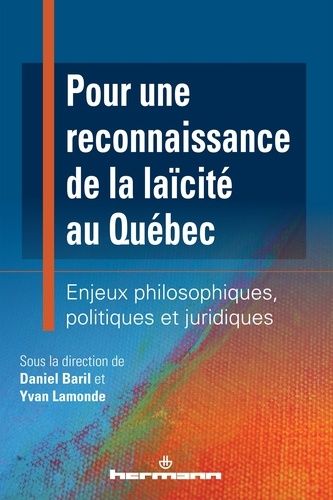 Pour Une Reconnaissance De La Laïcité Au Québec - Enjeux Philosophiques, Politiques Et Juridiques
