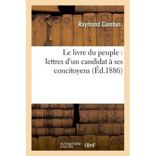 Le Livre Du Peuple: Lettres D'un Candidat À Ses Concitoyens